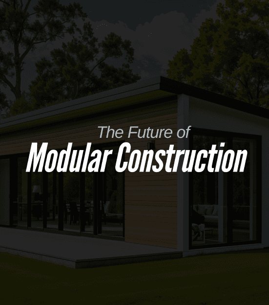 The Future of Modular Construction: Innovation, Efficiency, and Sustainability